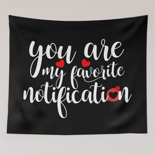 Item preview, You Are My Favorite Notification designed and sold by timiart.