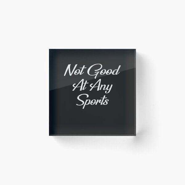 Item preview, Not Good At Any Sports - I Am Not Good At Any Sports designed and sold by Ristinga.