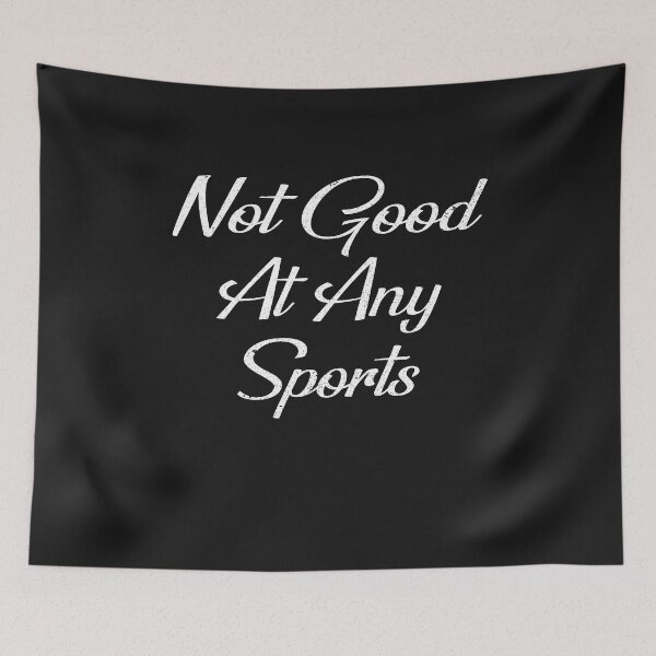Item preview, Not Good At Any Sports - I Am Not Good At Any Sports designed and sold by Ristinga.