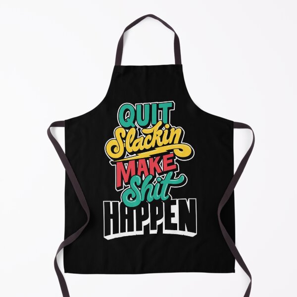 Item preview, Quit slackin make shit happen designed and sold by RKR-Designs.