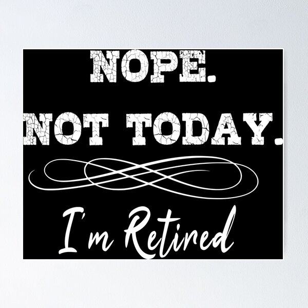 Item preview, Retired: Nope. Not Today. I'm Retired designed and sold by handsoftime2020.