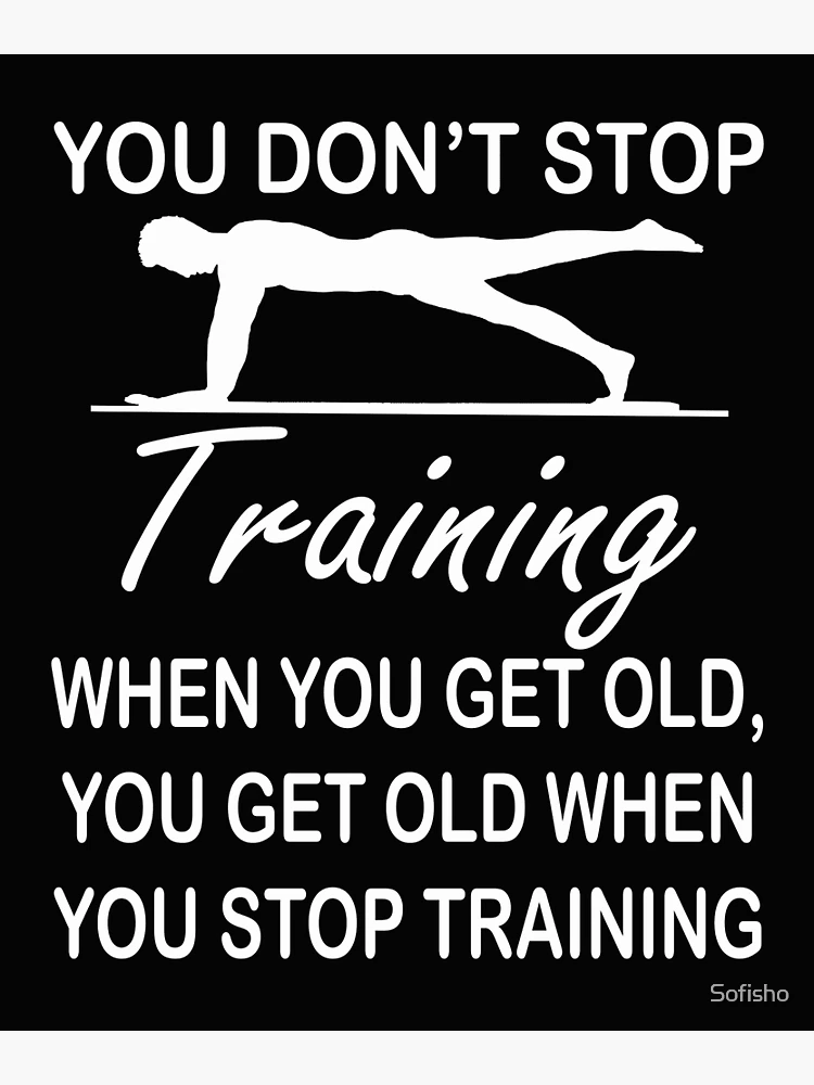 You Don't Stop Training When You Get Old Poster, Funny Bodybuilding Old Man  Lover Gifts Vertical Poster No Frame Full Size