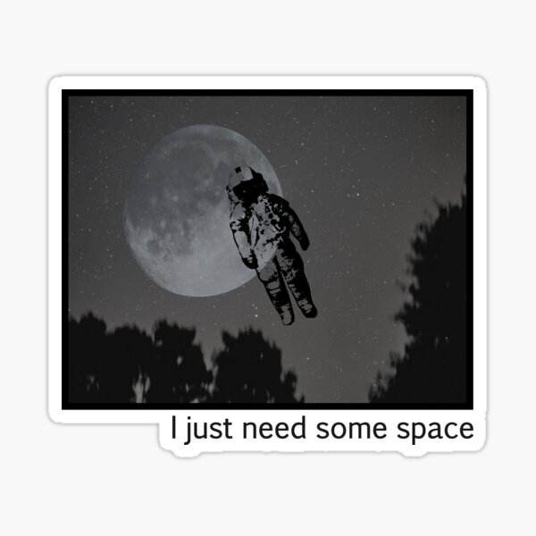I Just Need Some Space Sticker