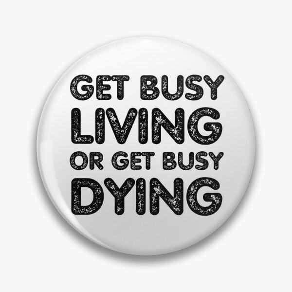 Item preview, Get Busy Living Or Get Busy Dying designed and sold by Magic-Offers.