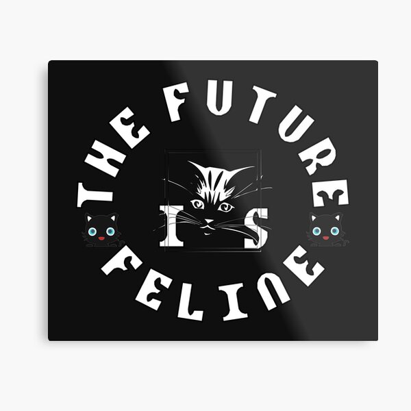 Item preview,  THE FUTURE IS FELINE FOR CATS AND KITTENS LOVER designed and sold by Frantz CIALEC.