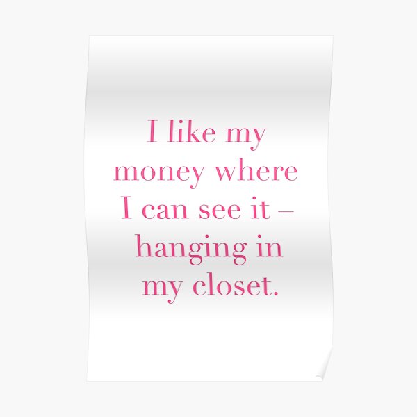 I Like My Money Where I Can See It Hanging In My Closet Quote Pink Text  Poster