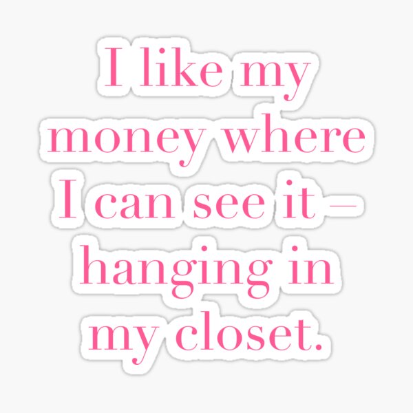 I Like My Money Where I Can See It Hanging In My Closet Quote Pink Text Sticker