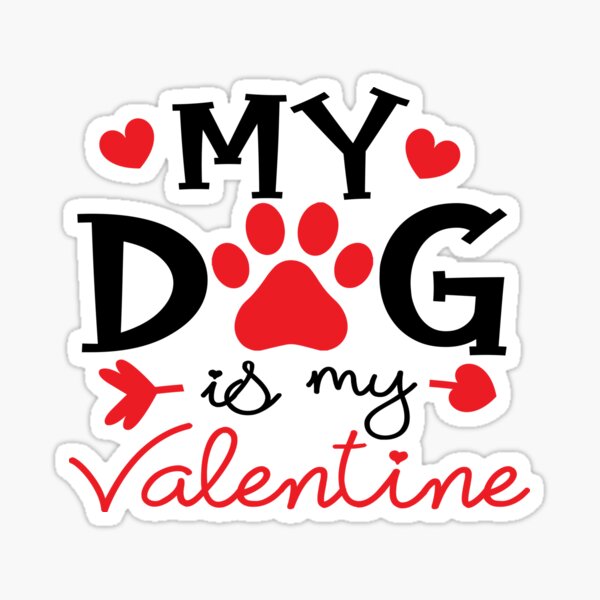 My Dog Is My Valentine - dog lover - is my valentine Sticker