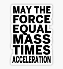 May The Force Equal The Mass Times Acceleration Sticker