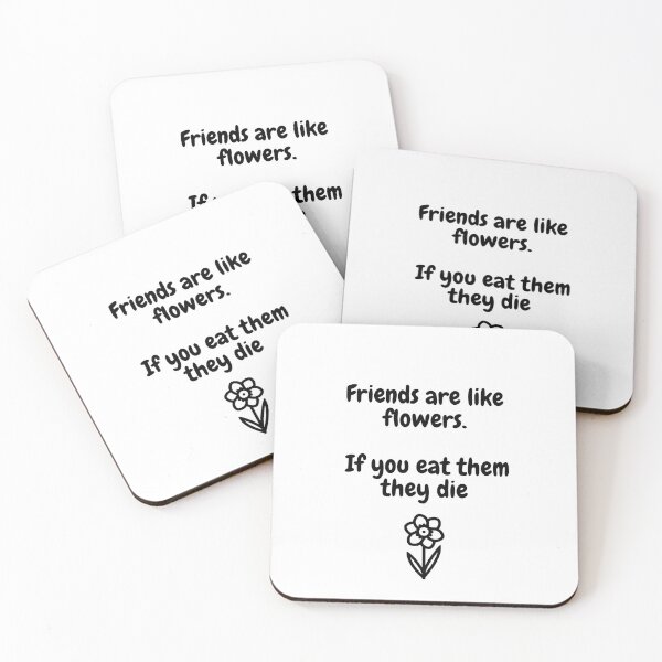 Item preview, Friends are like flowers. If you eat them they die. designed and sold by ifoma.