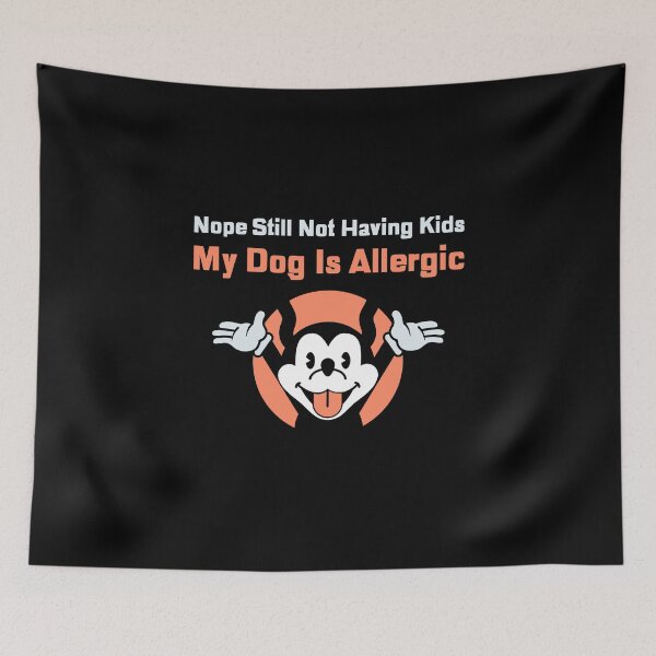 Item preview, Nope still not having kids my dog is allergic, funny quotes, dog lovers, dog mama designed and sold by cathelkav.