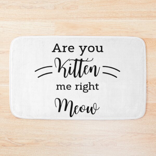 Item preview, Are You Kitten Me Right Meow Funny Cat Joke  designed and sold by 4DN4NE.