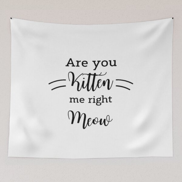 Item preview, Are You Kitten Me Right Meow Funny Cat Joke  designed and sold by 4DN4NE.