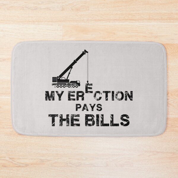 Item preview, My Erection Pays The Bills. Crane operator gift designed and sold by chrlalexandru.