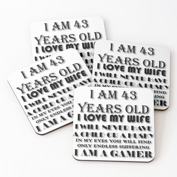 Item preview, I AM 43 YEARS OLD I LOVE MY WIFE I WILL NEVER HAVE A CHILD OR A HUSKY IN MY EYES YOU WILL FIND ONLY ENDLESS SUFFERING I AM A GAMER designed and sold by whirlybird.