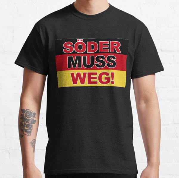 Söder muss weg aktuelle Politik ist Diktatur. Classic T-Shirt