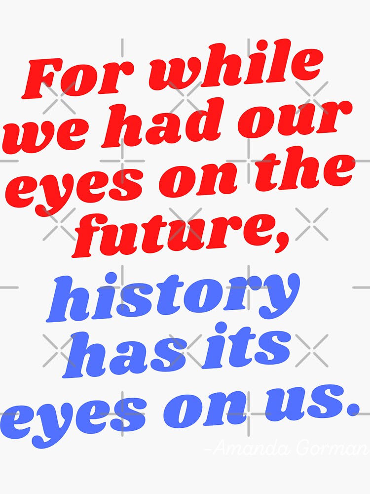 "History Has Its Eyes On Us Amanda Gorman poem" Sticker for Sale by