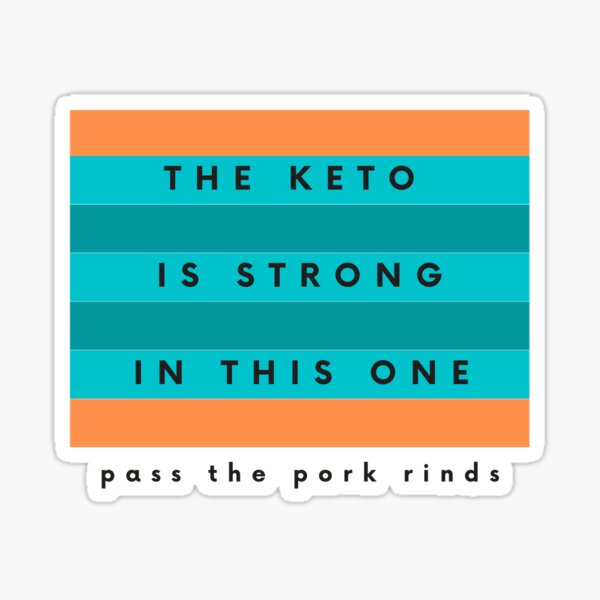 THE KETO IS STRONG IN THIS ONE pass the pork rinds (black text) Sticker