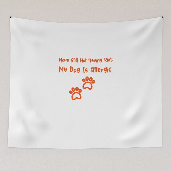 Item preview, Nope still not having kids my dog is allergic, funny quotes, dog lovers, dog mama designed and sold by cathelkav.