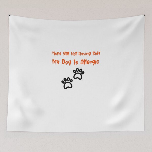 Item preview, Nope still not having kids my dog is allergic, funny quotes, dog lovers, dog mama designed and sold by cathelkav.