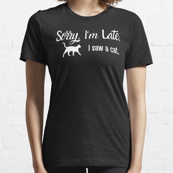 Artikel-Vorschau von Tut mir leid, dass ich zu spät bin. Ich habe eine Katze gesehen, designt und verkauft von Presto Prints Design.