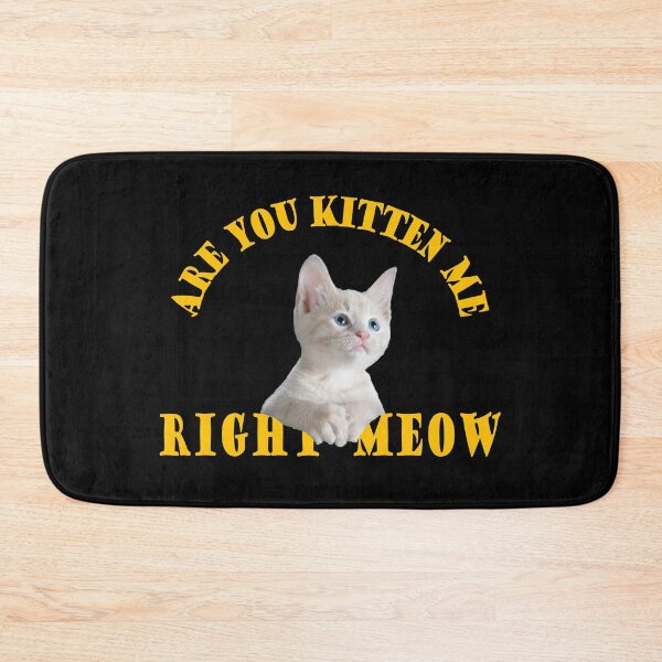 Item preview, are you kitten me right meow designed and sold by PUNCH ME IN SHOP.