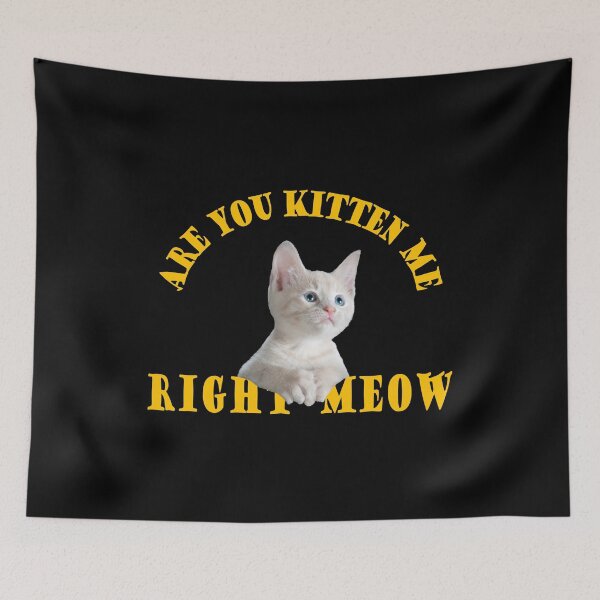 Item preview, are you kitten me right meow designed and sold by PUNCH ME IN SHOP.