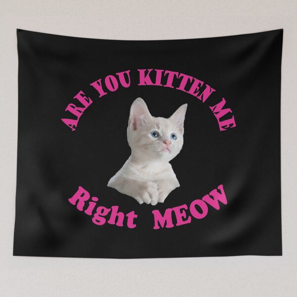 Item preview, are you kitten me right meow designed and sold by PUNCH ME IN SHOP.