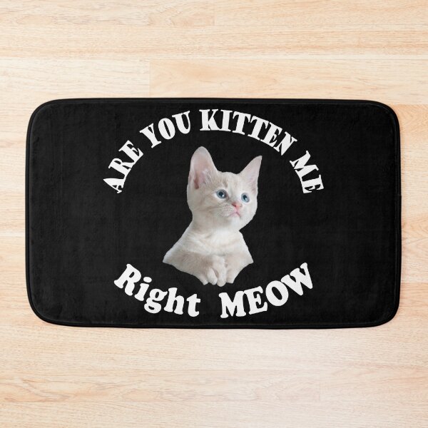 Item preview, are you kitten me right meow designed and sold by PUNCH ME IN SHOP.