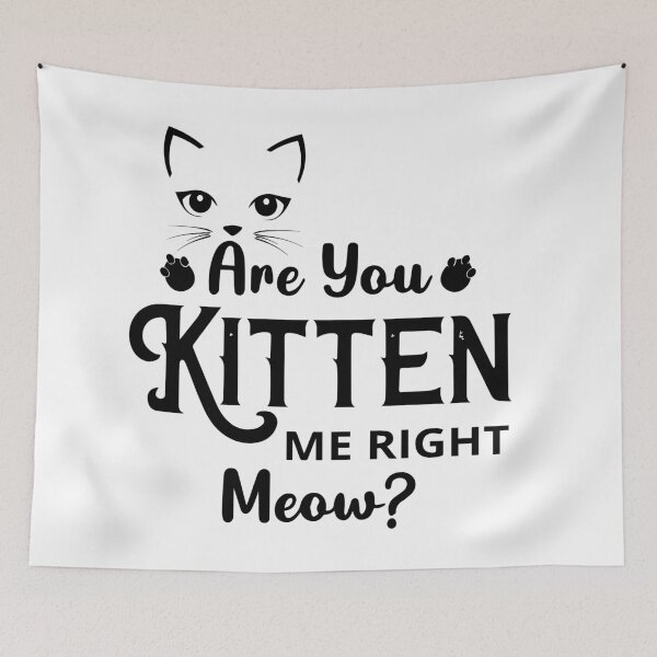 Item preview, Are You Kitten Me Right Meow designed and sold by mouad naouiri.