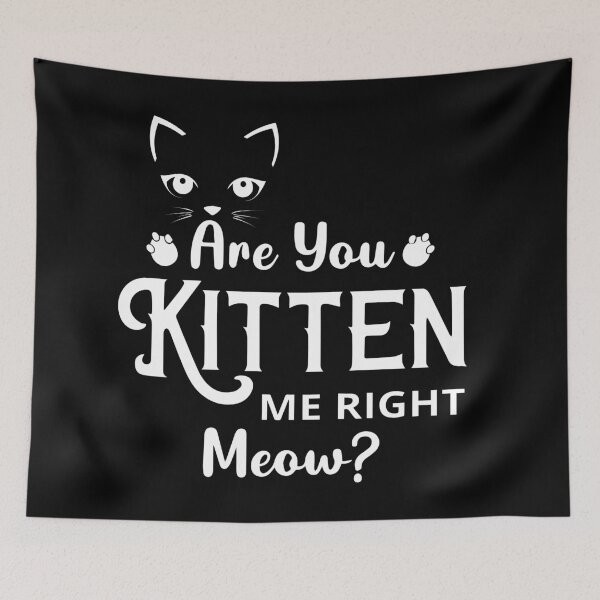 Item preview, Are You Kitten Me Right Meow designed and sold by mouad naouiri.
