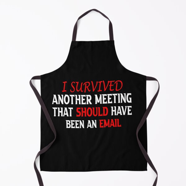 Item preview, i survived another meeting that should have been an email designed and sold by nowtistore.