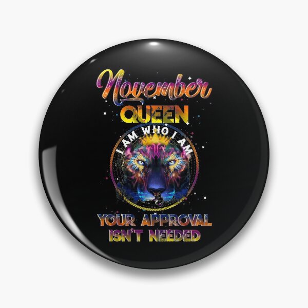 Item preview, November Queen I Am Who I Am Your Approval Isn't Needed designed and sold by BaseStore.