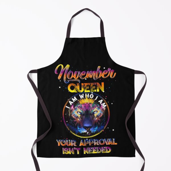 Item preview, November Queen I Am Who I Am Your Approval Isn't Needed designed and sold by BaseStore.
