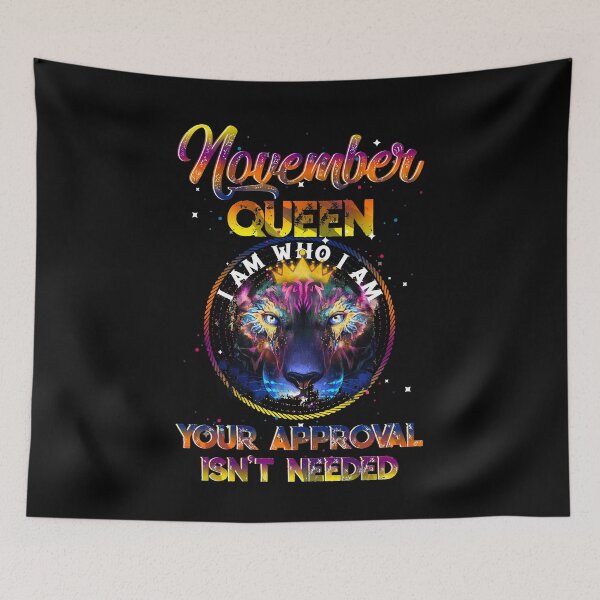 Item preview, November Queen I Am Who I Am Your Approval Isn't Needed designed and sold by BaseStore.
