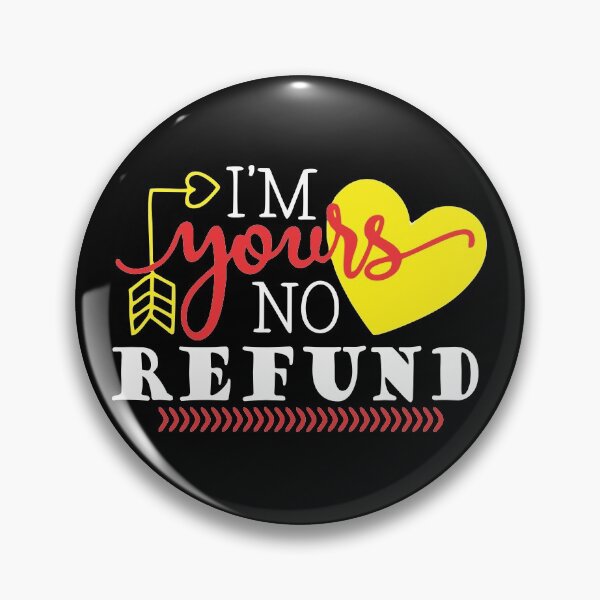 Item preview, i'm yours no refund designed and sold by PUNCH ME IN SHOP.