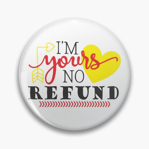 Item preview, i'm yours no refund designed and sold by PUNCH ME IN SHOP.