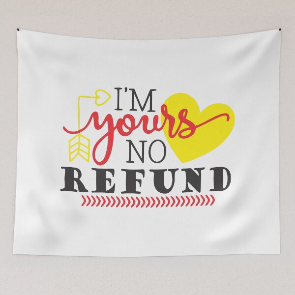 Item preview, i'm yours no refund designed and sold by PUNCH ME IN SHOP.