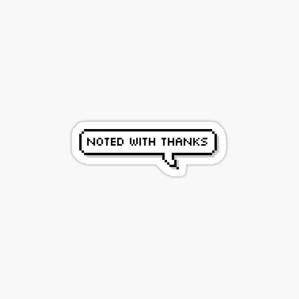 noted-with-thanks-sticker-for-sale-by-allysmar-redbubble