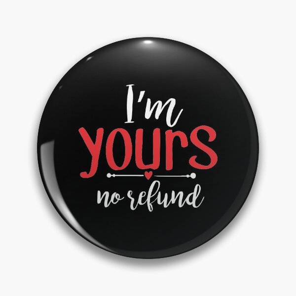 Item preview, i'm yours no refund designed and sold by PUNCH ME IN SHOP.