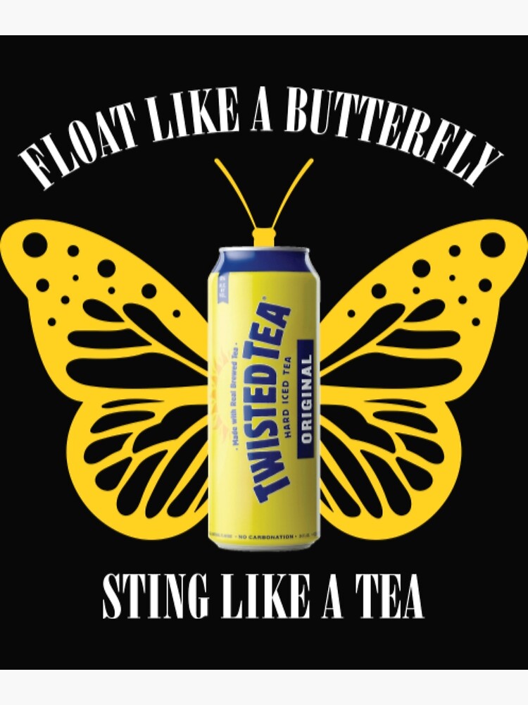 "Twisted Tea Float Like a Butterfly, Sting Like a Tea" Poster for Sale