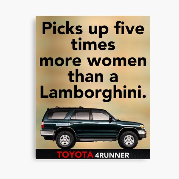 Item preview, Toyota 4Runner "five times more women than a Lamborghini" designed and sold by tevyerohl.
