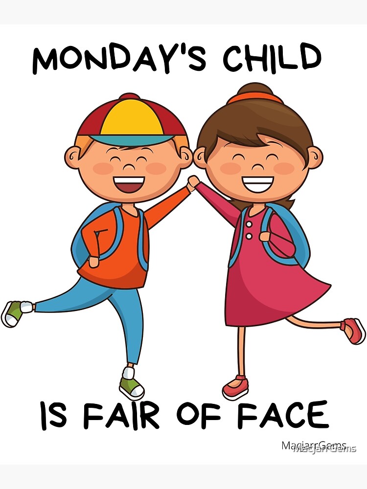 monday-s-child-is-fair-of-face-poster-for-sale-by-macjarrgems