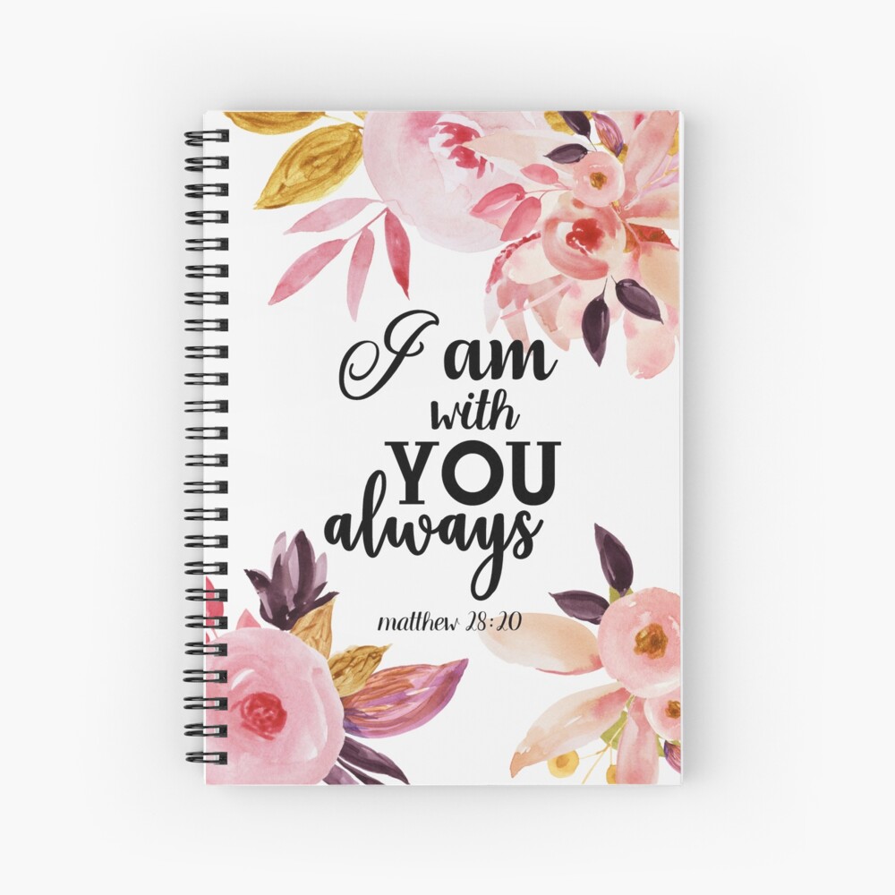 I Am With You Always Bible Verse Spiral Notebook By Della95 Redbubble