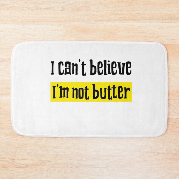 Item preview, I can't believe I'm butter, I cant believe Im butter, I can't believe its butter designed and sold by helkav.