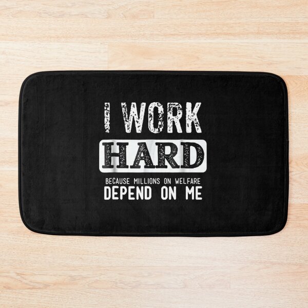 Item preview, I Work Hard Because Millions On Welfare Depend On Me designed and sold by OCHSENSCHLAGER.