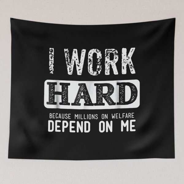 Item preview, I Work Hard Because Millions On Welfare Depend On Me designed and sold by OCHSENSCHLAGER.