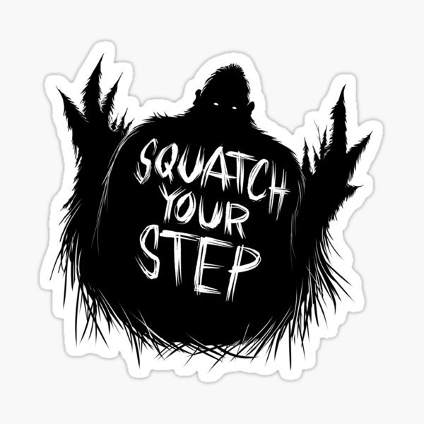Squatch Your Step Sticker