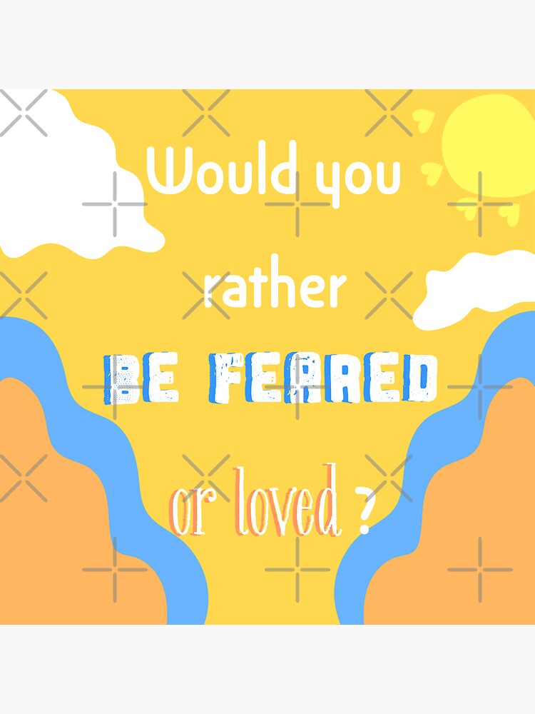 "Would you rather be feared or loved? " Sticker for Sale by Gabby