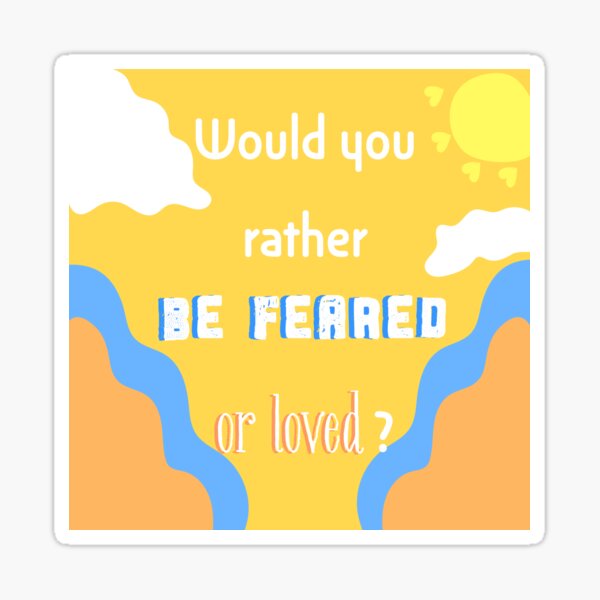 "Would you rather be feared or loved? " Sticker for Sale by Gabby